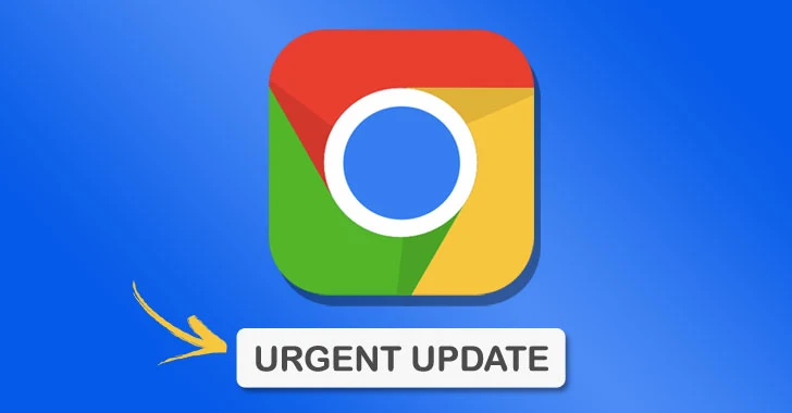 Chrome'u Şimdi Güncelleyin: Google, Aktif Olarak Yararlanılan Sıfır Gün Güvenlik Açığı için Yama Yayınladı